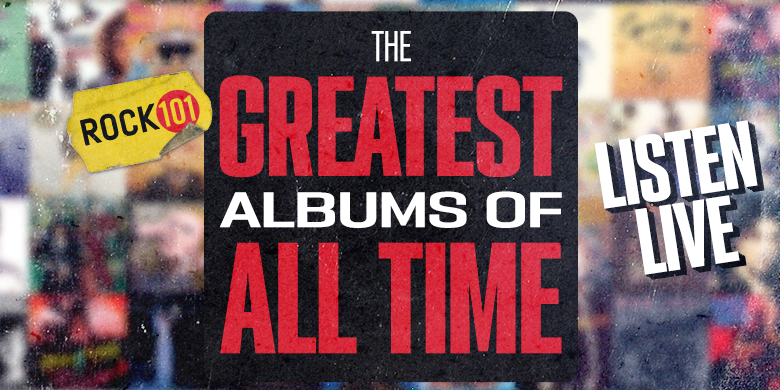Rock 101’s Greatest Albums Of All Time